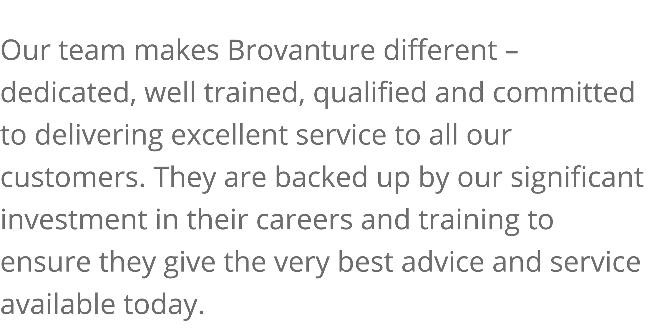 Our team makes Brovanture different   dedicated, well trained, qualified and committed to delivering excellent servic   