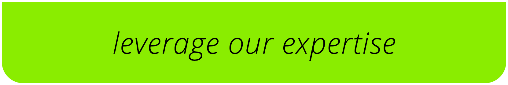 leverage our expertise