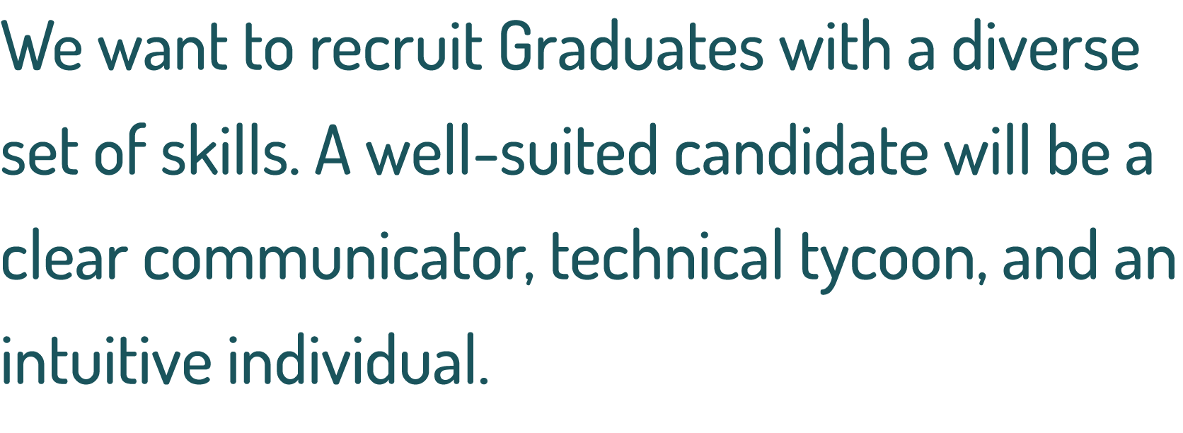 We want to recruit Graduates with a diverse set of skills  A well-suited candidate will be a clear communicator, tech   