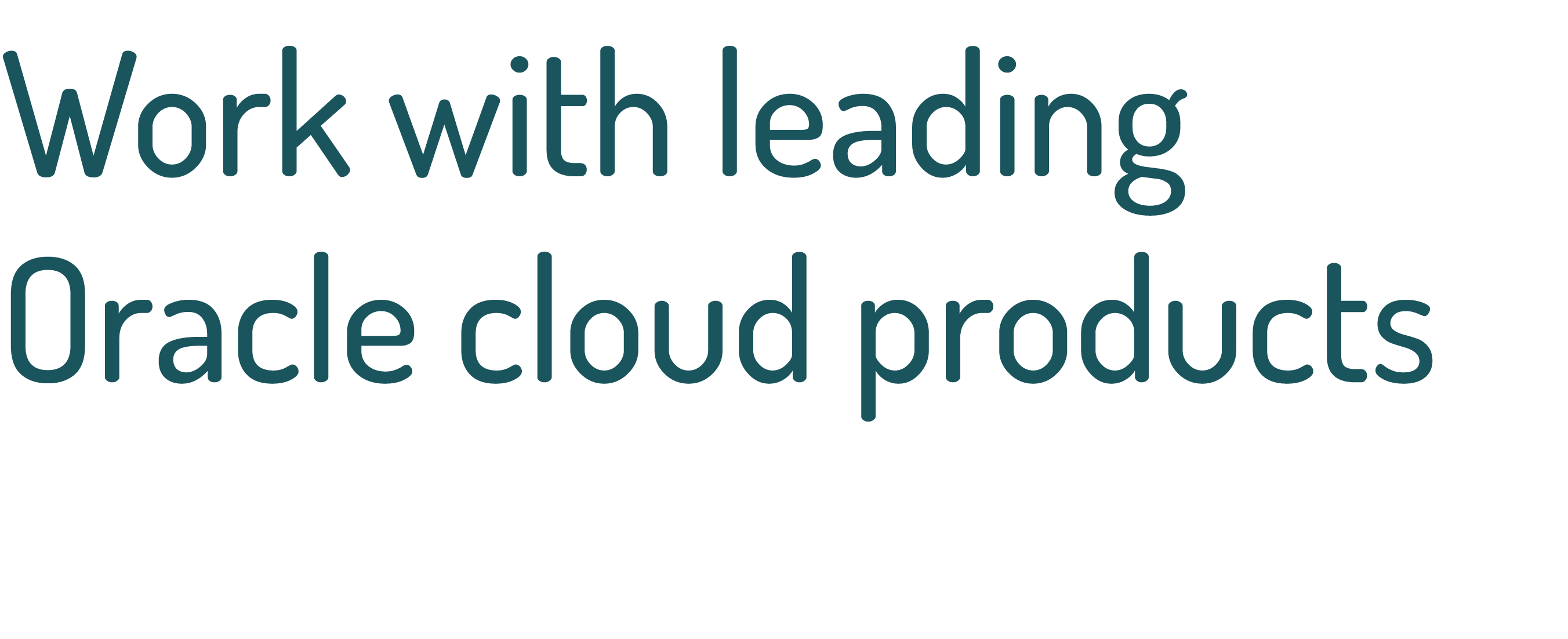 Work with leading Oracle cloud products