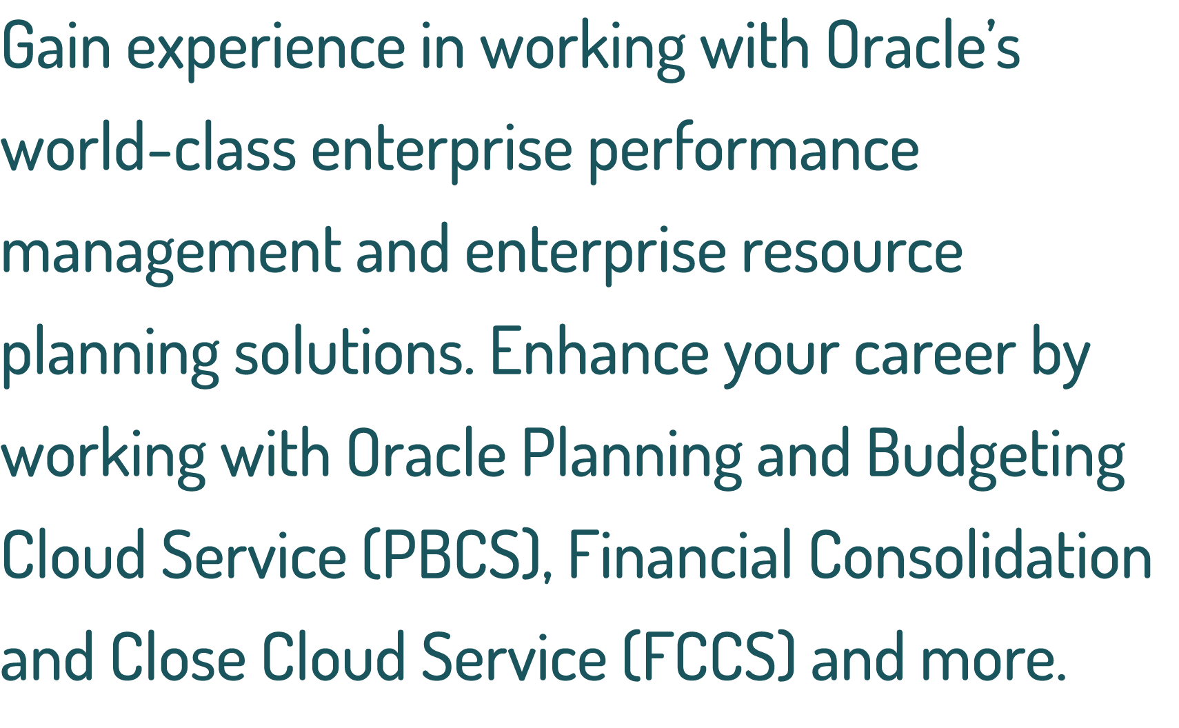 Gain experience in working with Oracle s world-class enterprise performance management and enterprise resource planni   