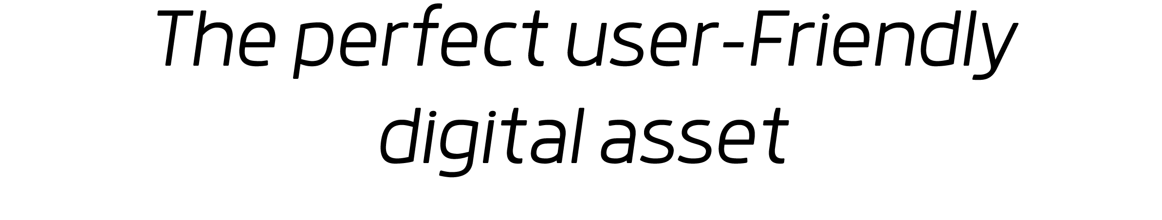 The perfect user-Friendly digital asset