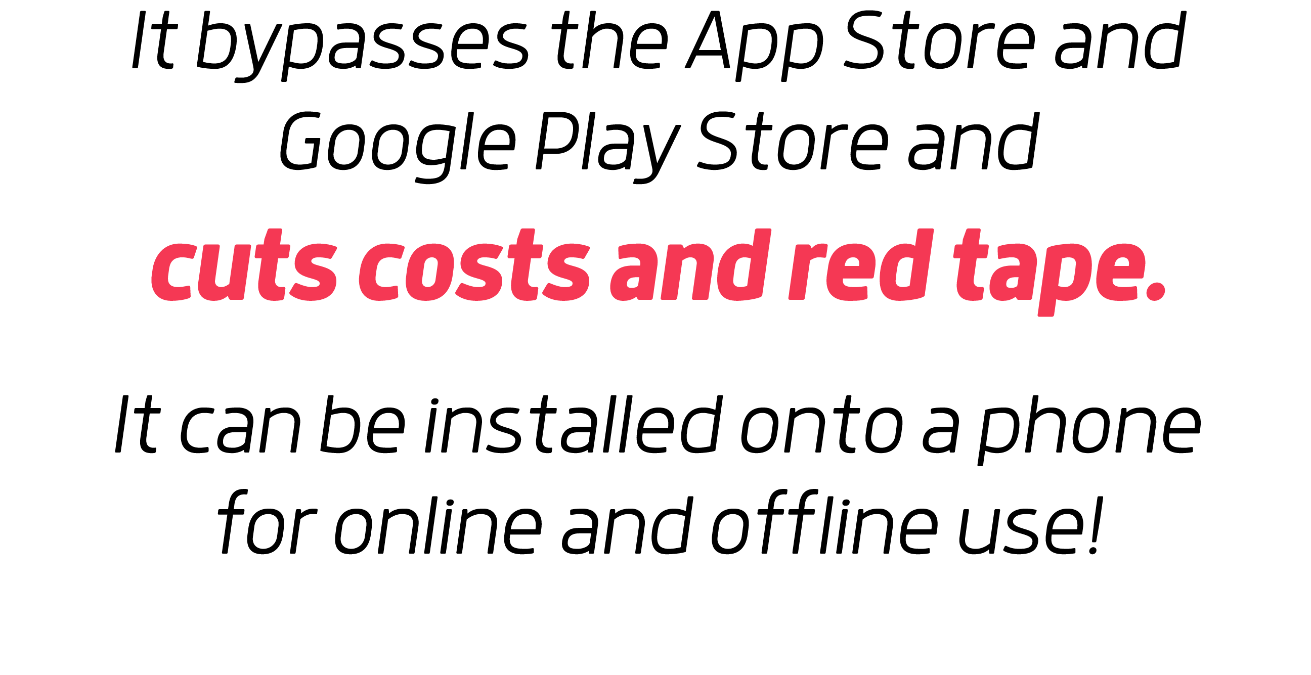 It bypasses the App Store and Google Play Store and cuts costs and red tape  It can be installed onto a phone for onl   