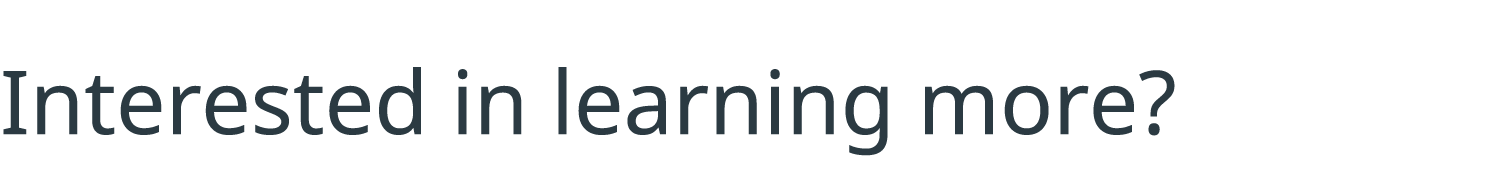 Interested in learning more 