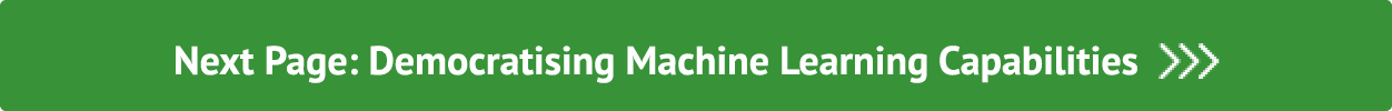 Next Page: Democratising Machine Learning Capabilities  