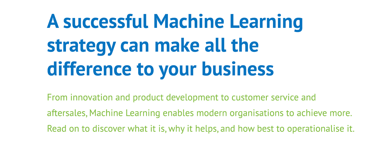 A successful Machine Learning strategy can make all the difference to your business From innovation and product devel   